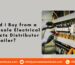 Should I Buy from a Wholesale Electrical Products Distributor or Retailer?